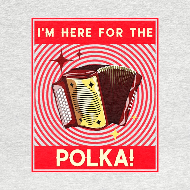 I'm Here For The Polka! Red by Eleven-K